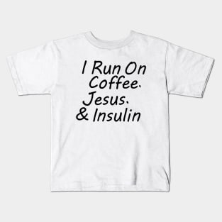 I Run On Coffee, Jesus, And Insulin Kids T-Shirt